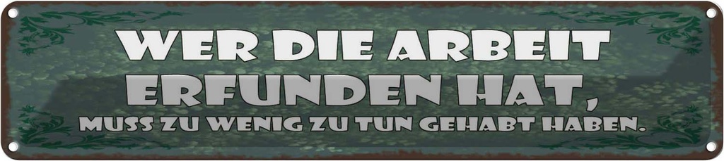 Blechschild 10x46 cm Wer die Arbeit erfunden hat muss Spruch Zitat