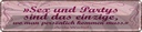 Blechschild 10x46 cm Sex Party persönlich kommen muss Spruch Zitat