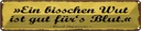 Blechschild 10x46 cm Bisschen Wut ist gut fürs Blut Spruch Zitat