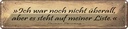 Blechschild 10x46 cm Ich war nicht überall aber steht Spruch Zitat