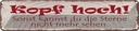 Blechschild 10x46 cm Kopf hoch um Sterne zu sehen Spruch Zitat