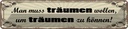Blechschild 10x46 cm Muss träumen wollen um zu können Spruch Zitat
