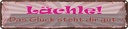 Blechschild 10x46 cm Lächle das Glück steht dir gut Spruch Zitat