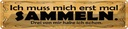 Blechschild 10x46 cm Ich muss mich erst mal sammeln Spruch Zitat