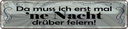 Blechschild 10x46 cm Muss erst mal Nacht drüber feiern Spruch Zitat