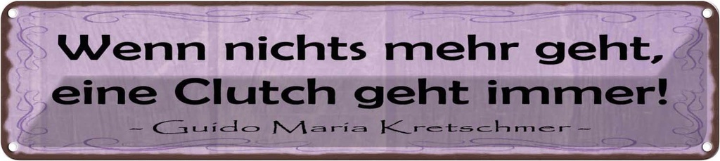 Blechschild 10x46 cm Wenn nichts Clutch geht immer Spruch Zitat
