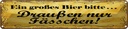 Blechschild 10x46 cm Ein großes Bier bitte Spruch Zitat