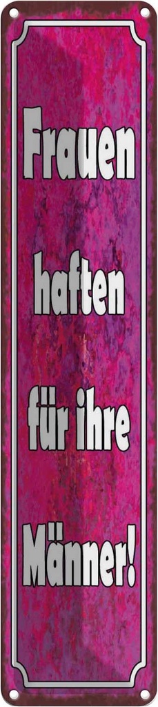 Blechschild 10x46 cm Frauen haften für ihre Männer Spruch Zitat