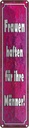 Blechschild 10x46 cm Frauen haften für ihre Männer Spruch Zitat