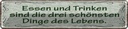 Blechschild 10x46 cm Essen Trinken 3 schönste Dinge Spruch Zitat