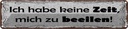 Blechschild 10x46 cm Habe keine Zeit mich zu beeilen Spruch Zitat