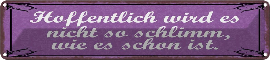 Blechschild 10x46 cm Hoffentlich wird nicht schlimm Spruch Zitat