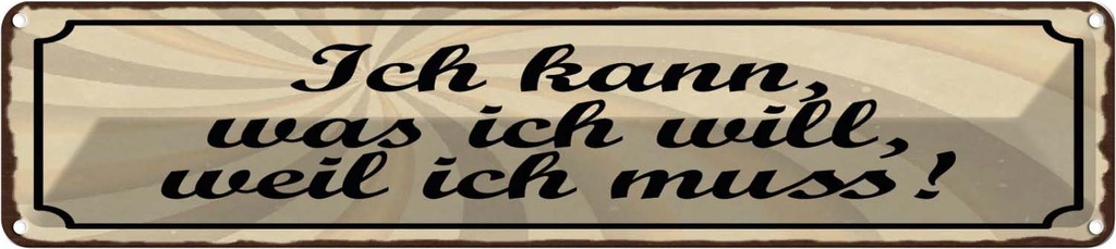 Blechschild 10x46 cm Ich kann was will weil muss Spruch Zitat