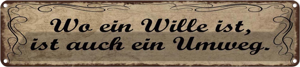 Blechschild 10x46 cm Wo Wille ist auch ein Umweg Spruch Zitat