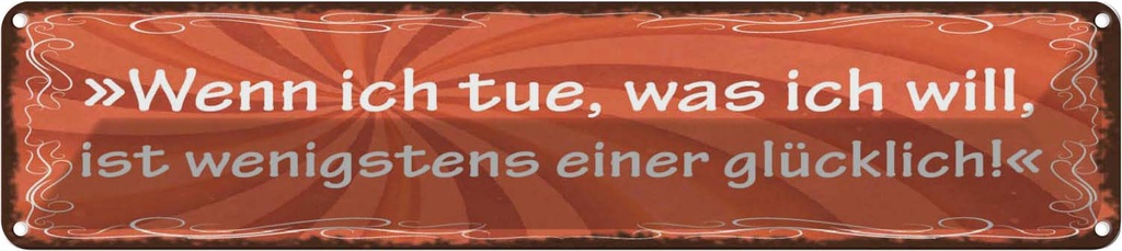 Blechschild 10x46 cm Wenn ich tue was will Glück Spruch Zitat