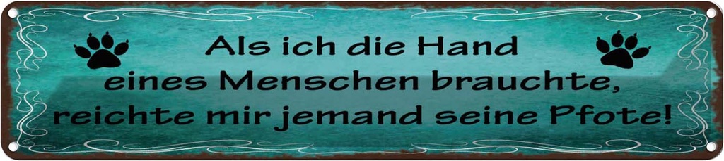 Blechschild 10x46 cm Mir reichte jemand seine Pfote Spruch Zitat