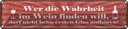 Blechschild 10x46 cm Wer Wahrheit im Wein finden will Spruch Zitat