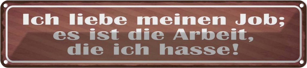 Blechschild 10x46 cm Job ist Arbeit die ich hasse Spruch Zitat