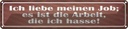 Blechschild 10x46 cm Job ist Arbeit die ich hasse Spruch Zitat