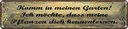 Blechschild 10x46 cm Garten Pflanzen dich kennenlerne Spruch Zitat