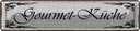 Blechschild 10x46 cm Gourmet - Küche Feinschmecker Spruch Zitat