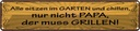 Blechschild 10x46 cm Alle chillen Papa muss grillen Spruch Zitat