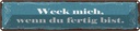 Blechschild 10x46 cm Weck mich wenn du fertig bist Spruch Zitat