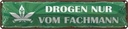 Blechschild 10x46 cm Drogen nur vom Fachmann Spruch Zitat