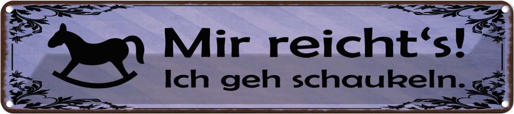 Blechschild 10x46 cm Mir reiht`s ich geh schaukeln Spruch Zitat