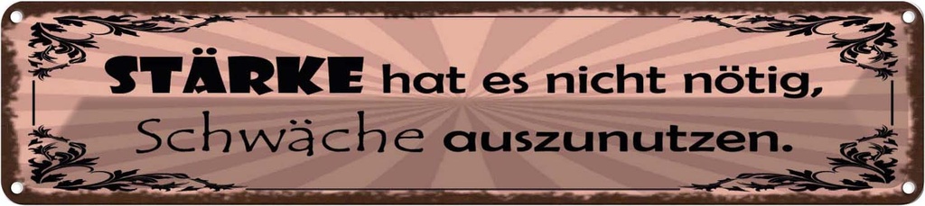Blechschild 10x46 cm Stärke hat nicht nötig Schwäche Spruch Zitat