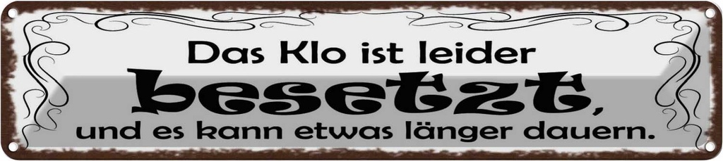 Blechschild 10x46 cm Das Klo ist besetzt kann länger Spruch Zitat