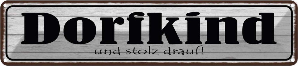 Blechschild 10x46 cm Dorfkind uns stolz drauf Spruch Zitat