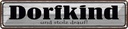 Blechschild 10x46 cm Dorfkind uns stolz drauf Spruch Zitat