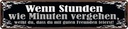 Blechschild 10x46 cm Stunden wie Minuten vergehen Spruch Zitat