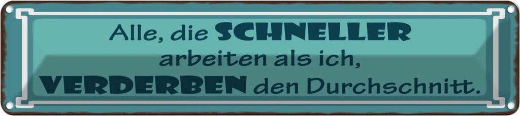 Blechschild 10x46 cm Schneller arbeiten verderben den Spruch Zitat