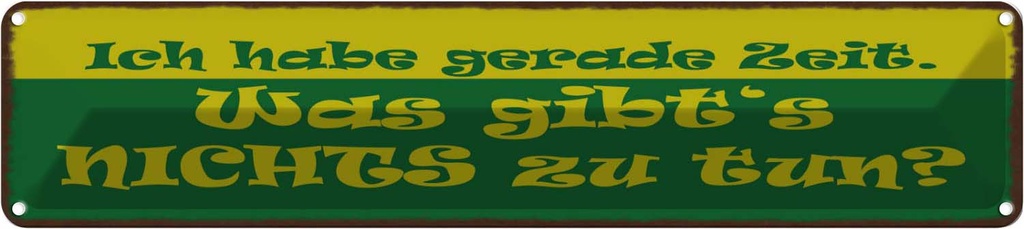 Blechschild 10x46 cm Habe gerade Zeit nichts zu tun Spruch Zitat