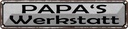 Blechschild 10x46 cm Papas Wekstatt Familie Spruch Zitat