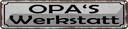 Blechschild 10x46 cm Opas Wekstatt Familie Spruch Zitat