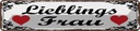 Blechschild 10x46 cm Libelingsfrau Herz Spruch Zitat