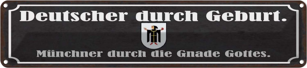 Blechschild 10x46 cm Deutscher durch Geburt Münchner Spruch Zitat