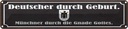 Blechschild 10x46 cm Deutscher durch Geburt Münchner Spruch Zitat