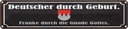 Blechschild 10x46 cm Deutscher durch Geburt Franke Spruch Zitat