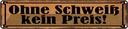 Blechschild 10x46 cm Ohne Schweiß kein Preis Spruch Zitat