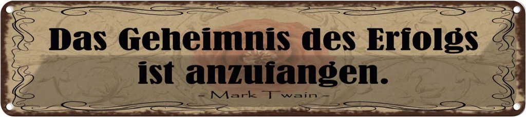 Blechschild 10x46 cm Geheimnis des Erfolgs anzufangen Spruch Zitat