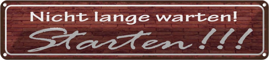 Blechschild 10x46 cm Nicht lange warten Starten Spruch Zitat