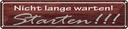 Blechschild 10x46 cm Nicht lange warten Starten Spruch Zitat