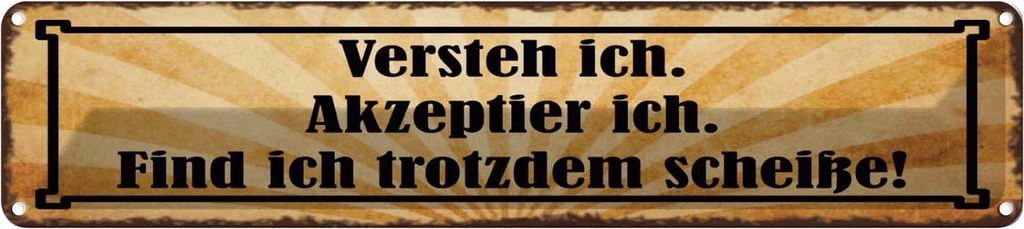 Blechschild 10x46 cm Versteh ich trotzdem Scheiße Spruch Zitat