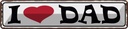 Blechschild 10x46 cm I love Dad Papa