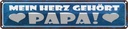 Blechschild 10x46 cm Mein Herz gehört Papa Spruch Zitat