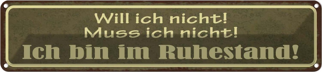 Blechschild 10x46 cm Bin im Ruhestand muss ich nicht Spruch Zitat